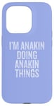 iPhone 15 Pro I'm Anakin Doing Anakin Things Funny Vintage Case