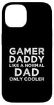 Coque pour iPhone 14 Gamer Daddy Like A Normal Dad Only Cool Console Gamer