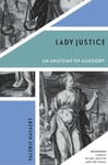 Lady Justice  An Anatomy of Allegory