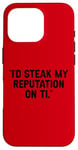 Coque pour iPhone 16 Pro I'd Steak My Reputation Lout It Funny Beef Carnivore Diet Pun