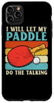 Coque pour iPhone 11 Pro Max I Will Let My Paddle Do The Talking Ping Pong Table Tennis