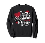 All I Want For Christmas Is You Sweatshirt