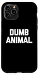 Coque pour iPhone 11 Pro Dumb Animal – Drôle Saying Sarcastique Humour Mignon Cool Nouveauté