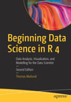 Beginning Data Science in R 4  Data Analysis, Visualization, and Modelling for the Data Scientist