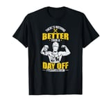 There's nothing Better than a Day off Labor Day T-Shirt