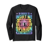 Tie Dye In Order To Insult Me I Must First Value Long Sleeve T-Shirt