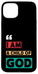 iPhone 15 Plus I Am A Child Of God John 1:12 Christian Religious Born Again Case