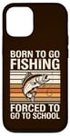 Coque pour iPhone 12/12 Pro Born To Go Fishing Forced School Kids Humour Fisherman Youth