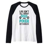 Life Isn't All About Dogs And Poker, Poker Player Raglan Baseball Tee