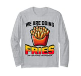 After the transfer, we are eating fries IVF Long Sleeve T-Shirt