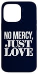 Coque pour iPhone 14 Pro Max No Mercy Just Love Humour sarcastique drôle Saint-Valentin