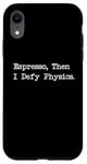 Coque pour iPhone XR Espresso Then I Defy Physics Funny Juggle Line