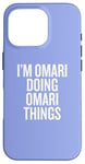 iPhone 16 Pro I'M OMARI DOING OMARI THINGS Funny Unique Case