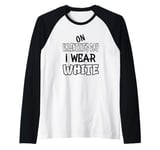 On Valentine´s Day I wear white. Funny quotes with white Raglan Baseball Tee