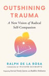 Outshining Trauma  A New Vision of Radical SelfCompassion Integrating Internal Family Systems and Buddhist Meditation