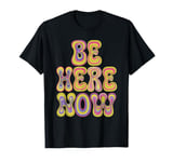 Be Women Here Now Motivational Men Kids T-Shirt