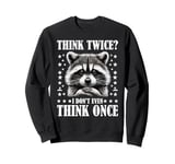 Think Twice I Don't Even Think Once Sweatshirt