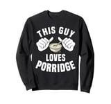 This Guy Loves Porridge Oats Breakfast Lover Foodie Men Sweatshirt