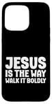 iPhone 15 Pro Max Jesus is the Way Walk It Boldly Religious Motivational Bible Case