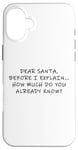 Coque pour iPhone 16 Plus Dear Santa Before I Explain How Much Do You Know,Dear Santa