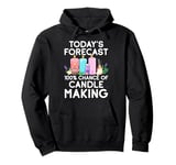 Today's Forecast 100% Chance of Candle-Making Funny Craft Pullover Hoodie