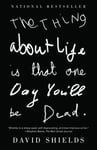 The Thing About Life Is That One Day You'll Be Dead