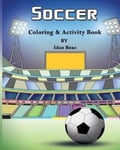 Createspace Independent Publishing Platform Idan Boaz Soccer: Coloring & Activity Book: Soccer Is a Beloved Sport That Played All Around the World. Whether Your Child Seasoned Player or Brand New to Game, Help Enrich Their Life with This and Book Will Inspire Them Bec