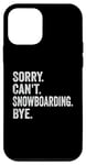 Coque pour iPhone 12 mini Sorry Can't Snowboarding Bye Funny Snowboard