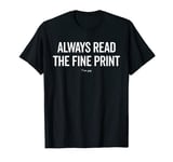 Always read the fine print, I'm gay, coming out gay slogan T-Shirt