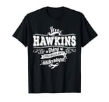 It's A HAWKINS Thing You Wouldn't Understand Family Name T-Shirt