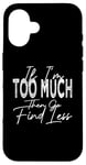 Coque pour iPhone 16 If I'm Too Much Then Go Find Less Rétro Vintage Drôle