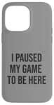 Coque pour iPhone 14 Pro Max Jeu suspendu pour être ici, joueur amusant, amateur de jeux vidéo humour