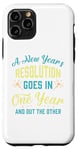 iPhone 11 Pro A New Year's resolution goes in one year and out the another Case