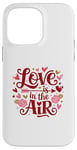 iPhone 14 Pro Max Happy Valentines Day Love Is In The Air Case