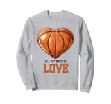 funny cool basketball design "all you need is love" saying Sweatshirt