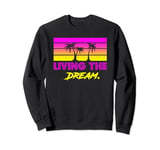 Livin' the Dream For Successful People & Dreamers Sweatshirt