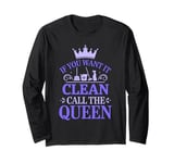 If You Want It Clean Call The Queen Cleaning Lady Long Sleeve T-Shirt