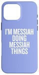 iPhone 16 Pro Max I'M MESSIAH DOING MESSIAH THINGS Funny Unique Case