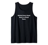 Behind Every Good Boss Is a Great Team. : Work Tank Top