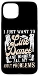 iPhone 15 Plus Line Dancing Dance Teacher I Just Want To Line Dance And Case