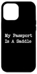 Coque pour iPhone 12 Pro Max Inscription « My Passport Is A Saddle Witty Equestrian Travel »