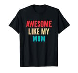 Awesome Like My Mum - Funny Son Daughter T-Shirt