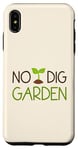 Coque pour iPhone XS Max No Dig Garden Nouvelle méthode de jardinage pour les jardiniers