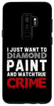 Coque pour Galaxy S9+ Je veux juste peindre au diamant et regarder True Crime