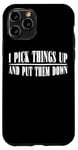 Coque pour iPhone 11 Pro I Pick Things Up And Put Them Down _ -----