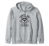 Trust Me I'm A Librarian Library Book Reading Books Zip Hoodie