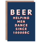 Beer Helping Men Dance Since 10000 BC Funny Birthday Card