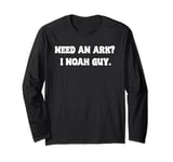 Need An Ark? I Noah Guy Awesome Geek Nerd Tees Dad Jokes Long Sleeve T-Shirt