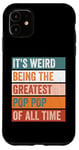 iPhone 11 It’s Weird Being The Greatest Pop Pop Funny Grandfather Case