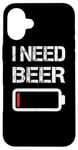 Coque pour iPhone 16 Plus I Need Beer Funny No Power Battery Lover Drinking